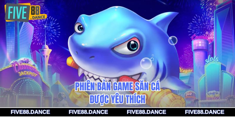 Phiên bản game săn cá được yêu thích