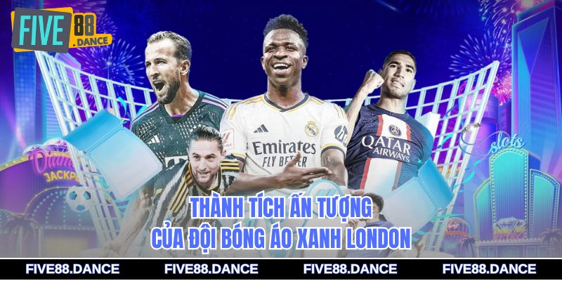 Thành tích ấn tượng của đội bóng áo xanh London